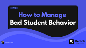 Bad Student Behavior - How to manage them effectively
