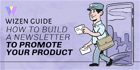 How to build a newsletter to promote your product