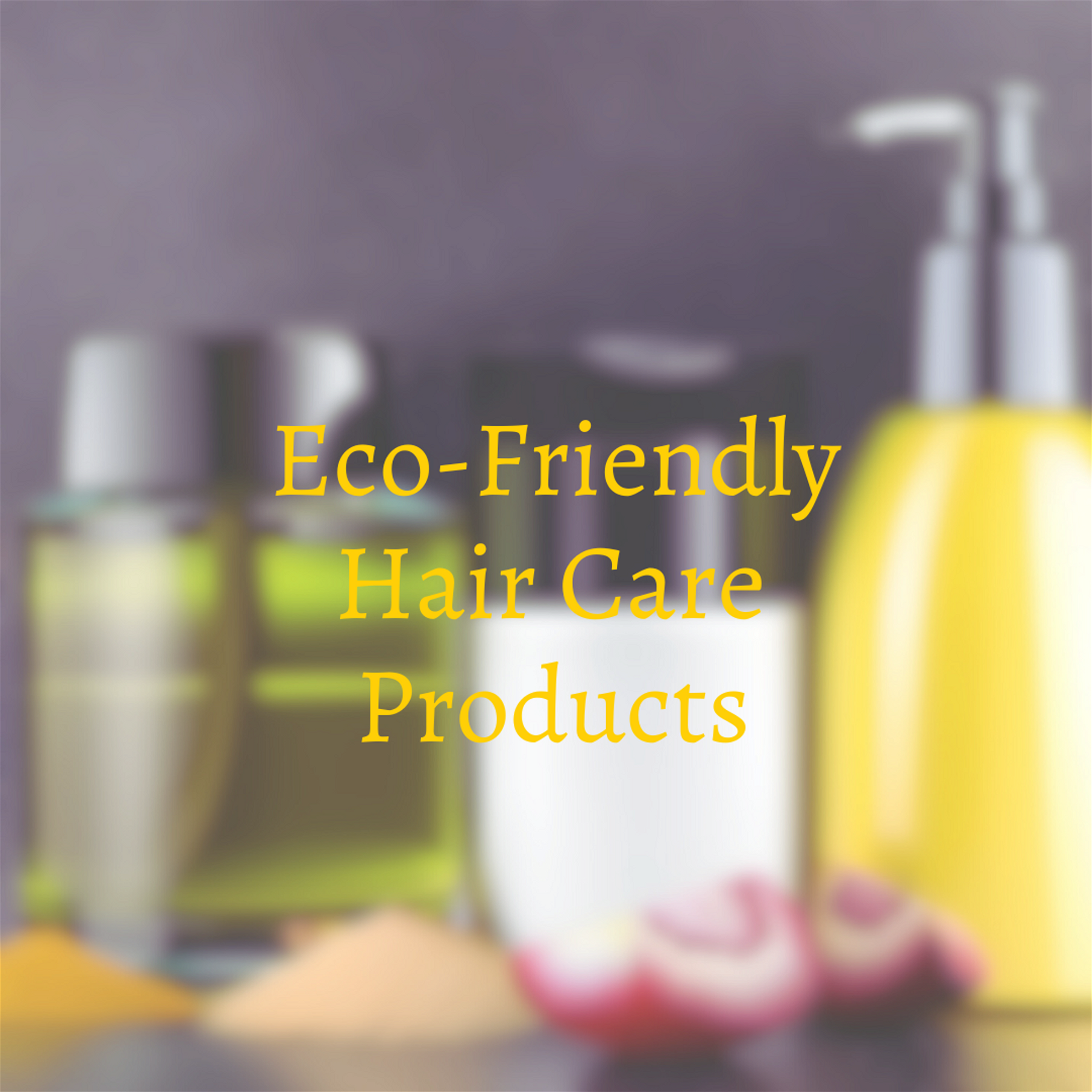 7 Sustainable Hair Care Products for an Eco-Friendly Hair Care Routine