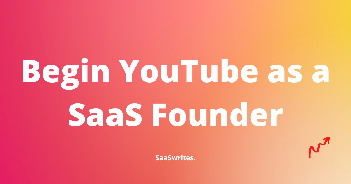 How to begin YouTube as a SaaS Founder