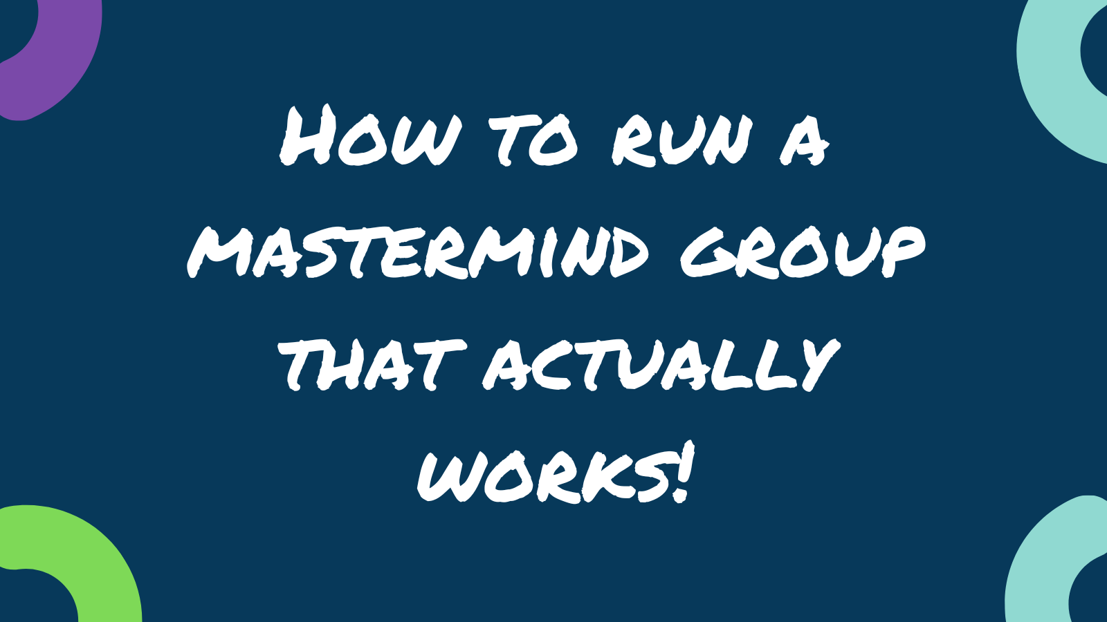 How to run a mastermind group that actually works!