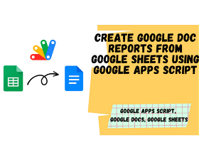 Automate Google Doc Reports Generation from Google Sheets using Google Apps Script