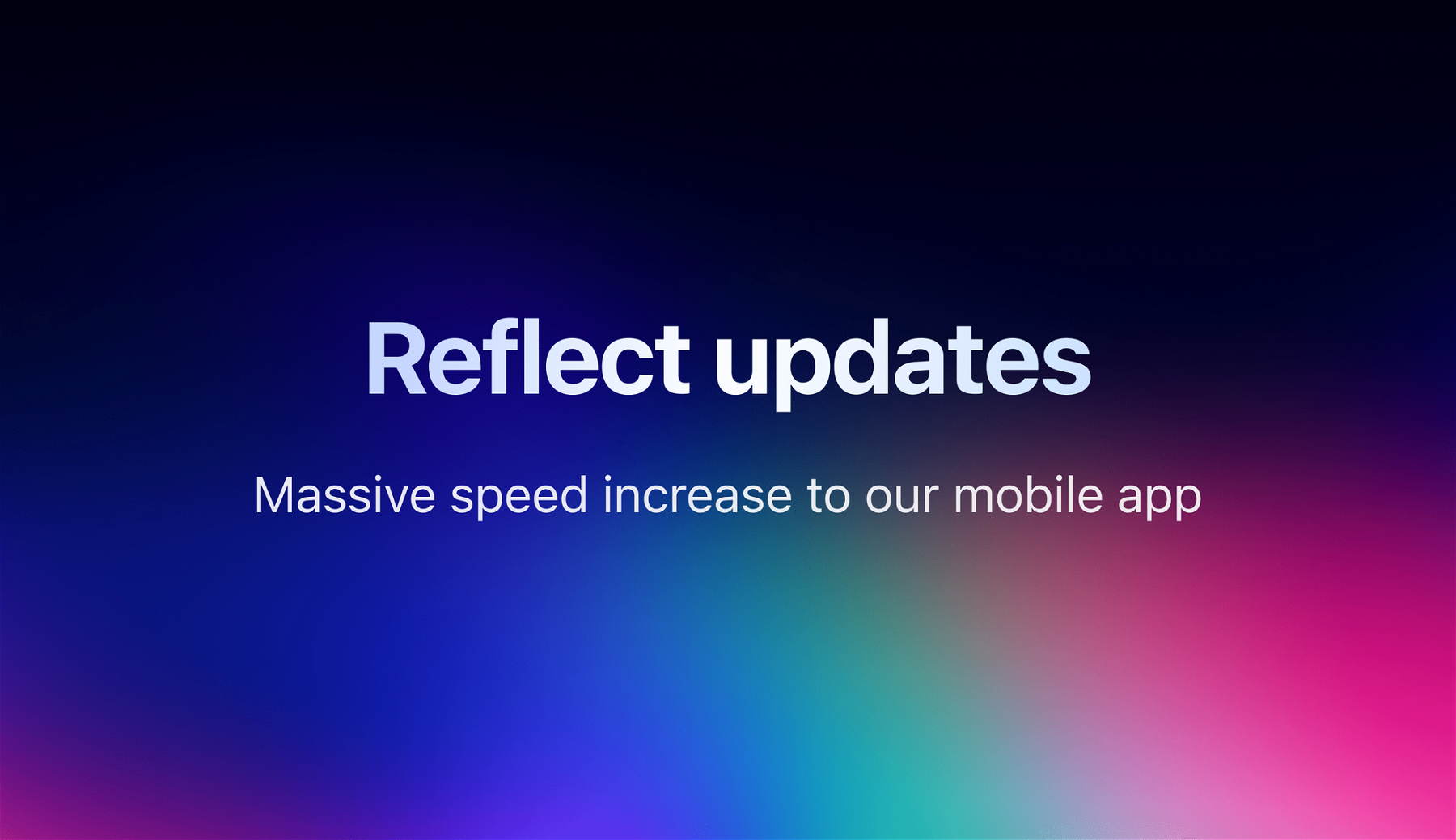 Massive speed increase to our mobile app
