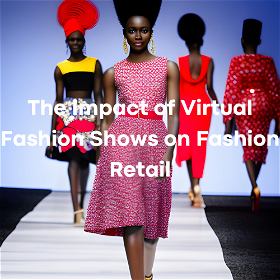 The Impact of Virtual Fashion Shows on Fashion Retail