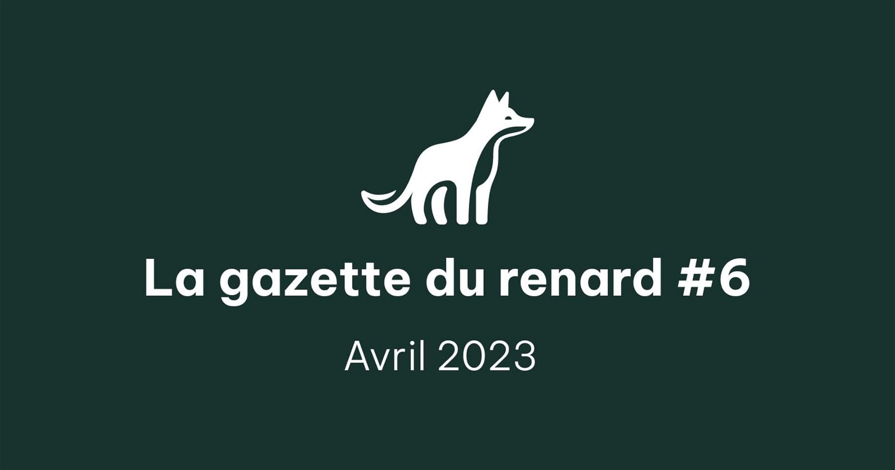 La Gazette du Renard #6 - Avril 2023