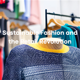 Shaping the Future: Sustainable Fashion and the Retail Revolution