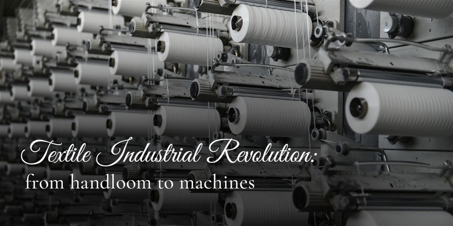 Textile industrial revolution: From handloom to machines
