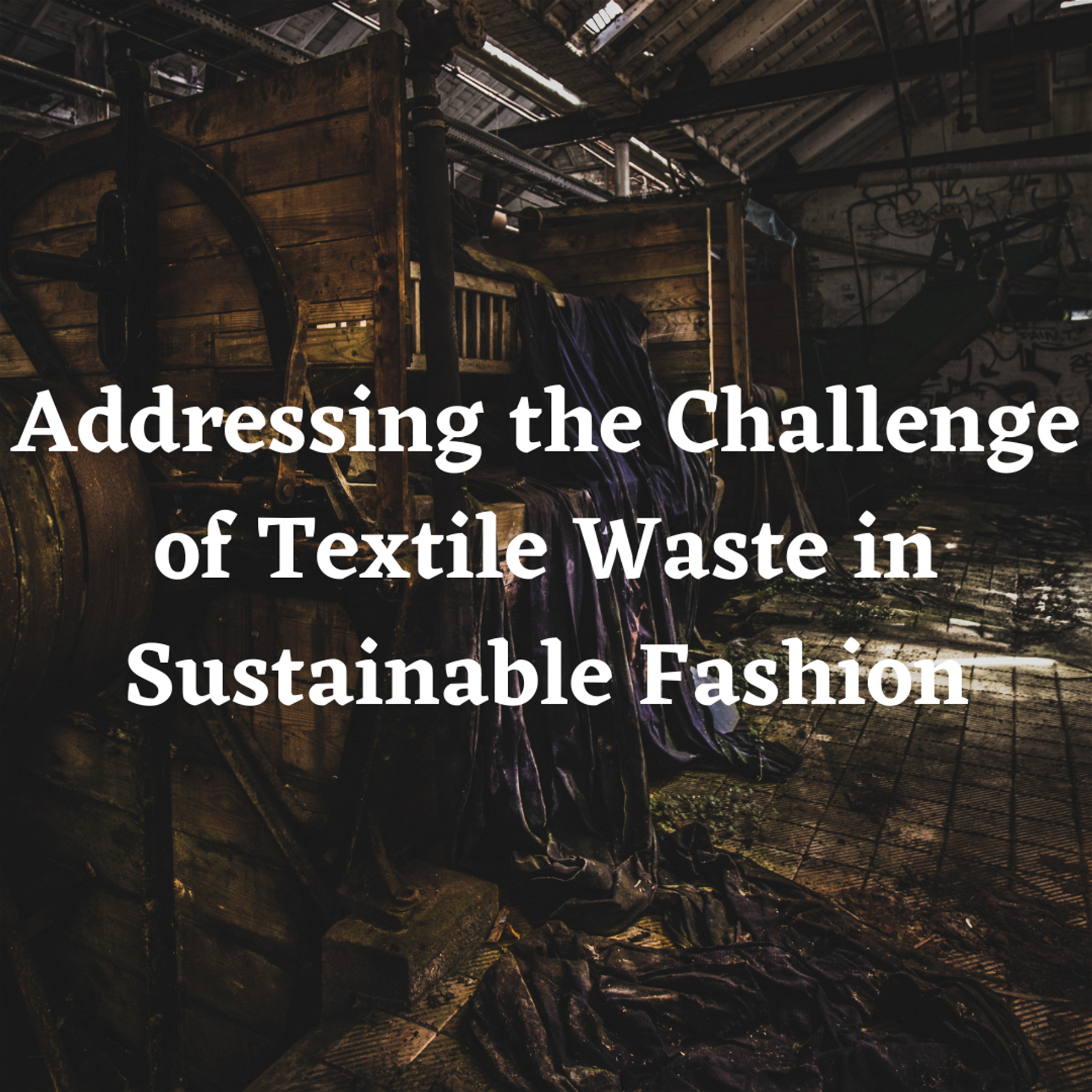 Fashion Forward: Addressing the Challenge of Textile Waste in Sustainable Fashion