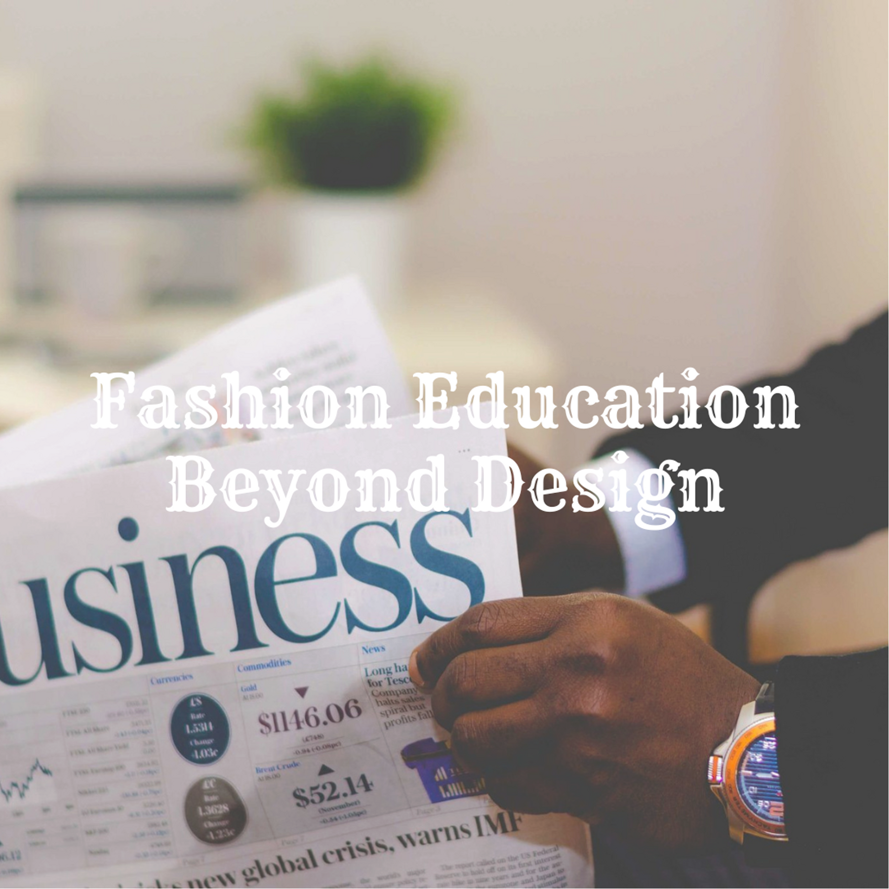 Fashion Education Beyond Design: Business, Marketing, and Merchandising