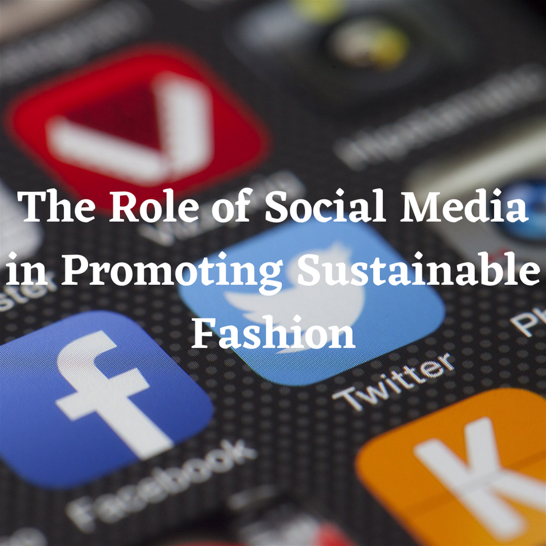 The Role of Social Media in Promoting Sustainable Fashion