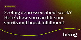 Feeling Depressed about Work? Here's how you can lift your spirits and boost fulfillment