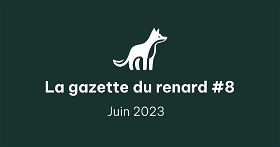 La Gazette du Renard #8 - Juin 2023