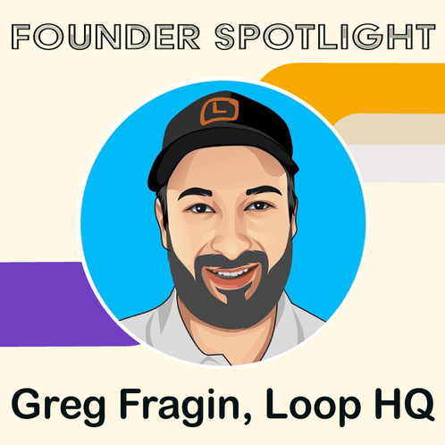 Founder Spotlight #2 - Greg Fragin