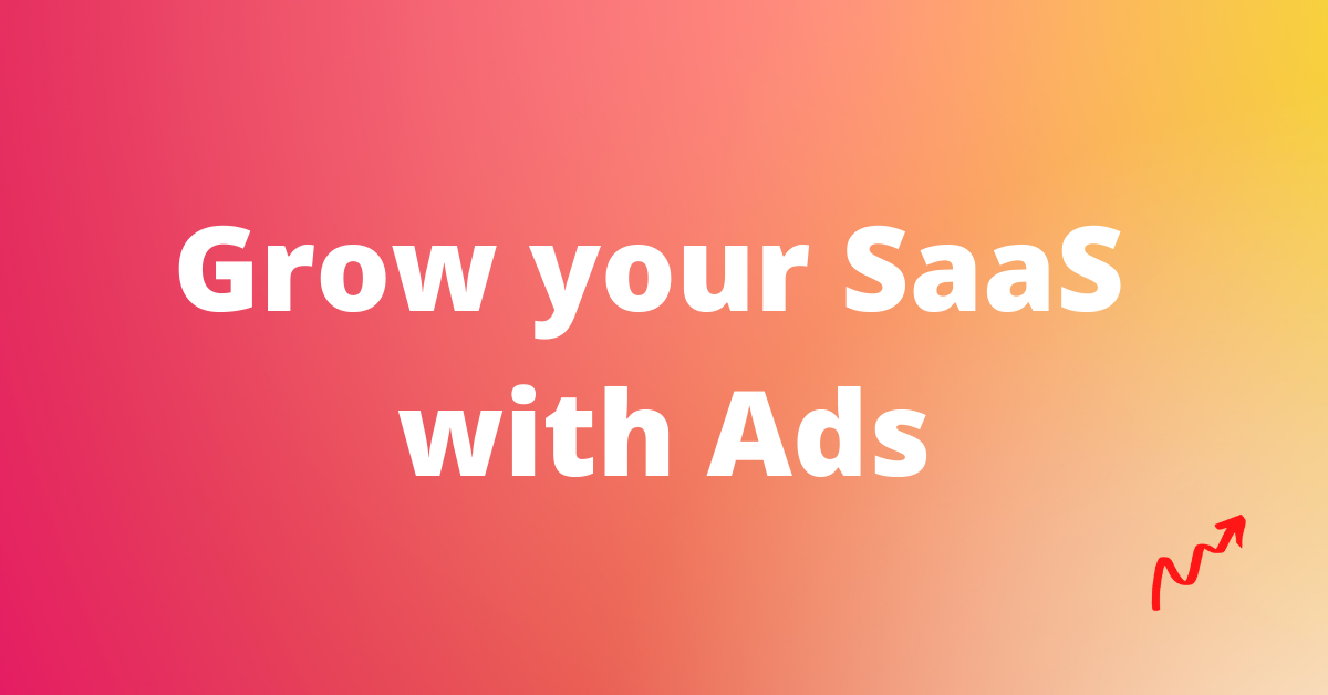 How to grow your SaaS with Paid Ads? The Complete Guide (2022)