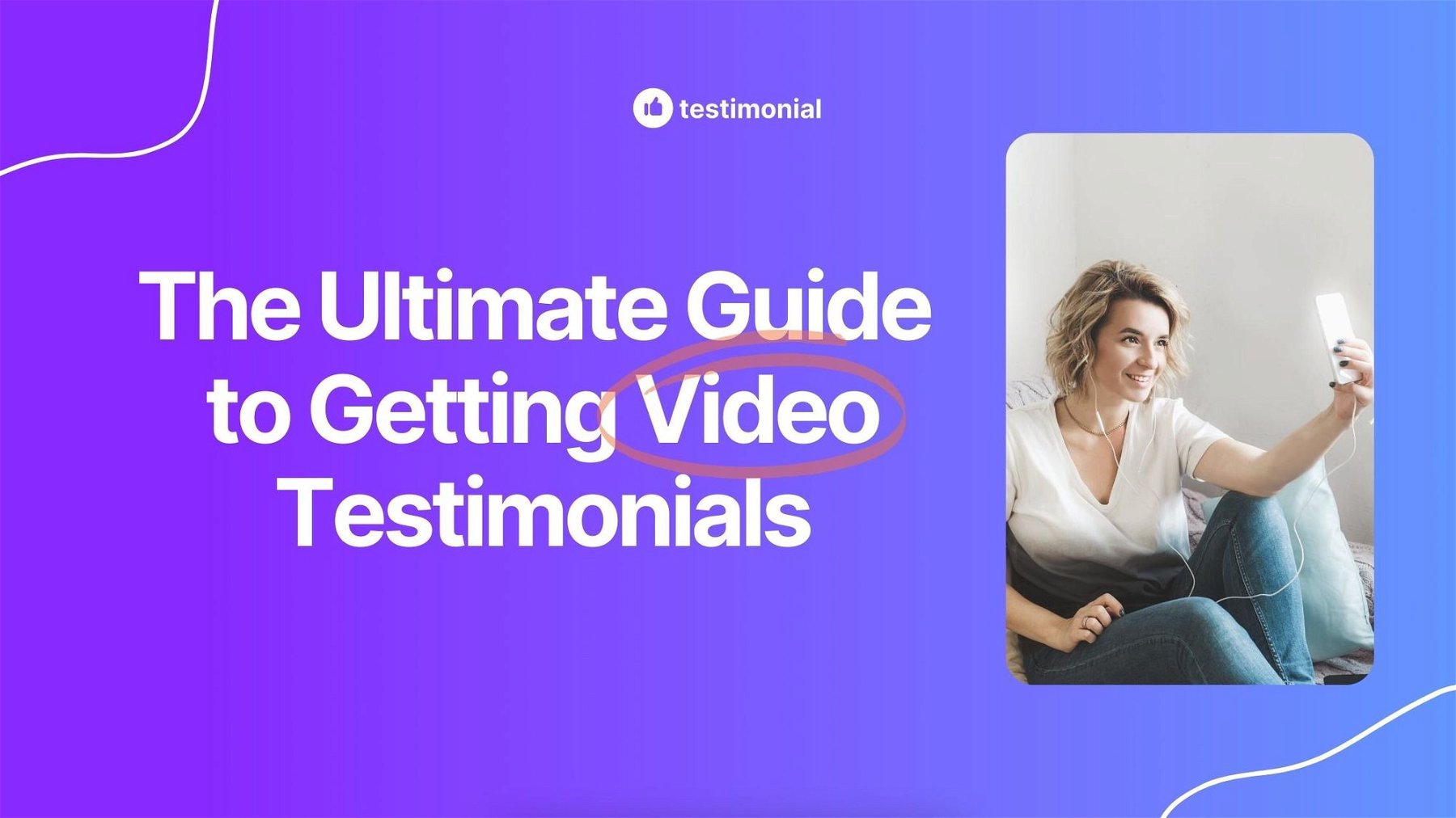 The Ultimate Guide to Getting Video Testimonials From Your Customers