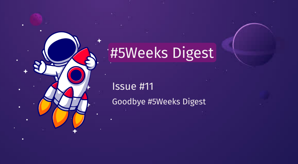 #5Weeks Digest - Issue #11