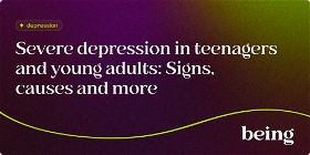 Severe Depression in Teenagers and Young Adults: Signs, Causes and More