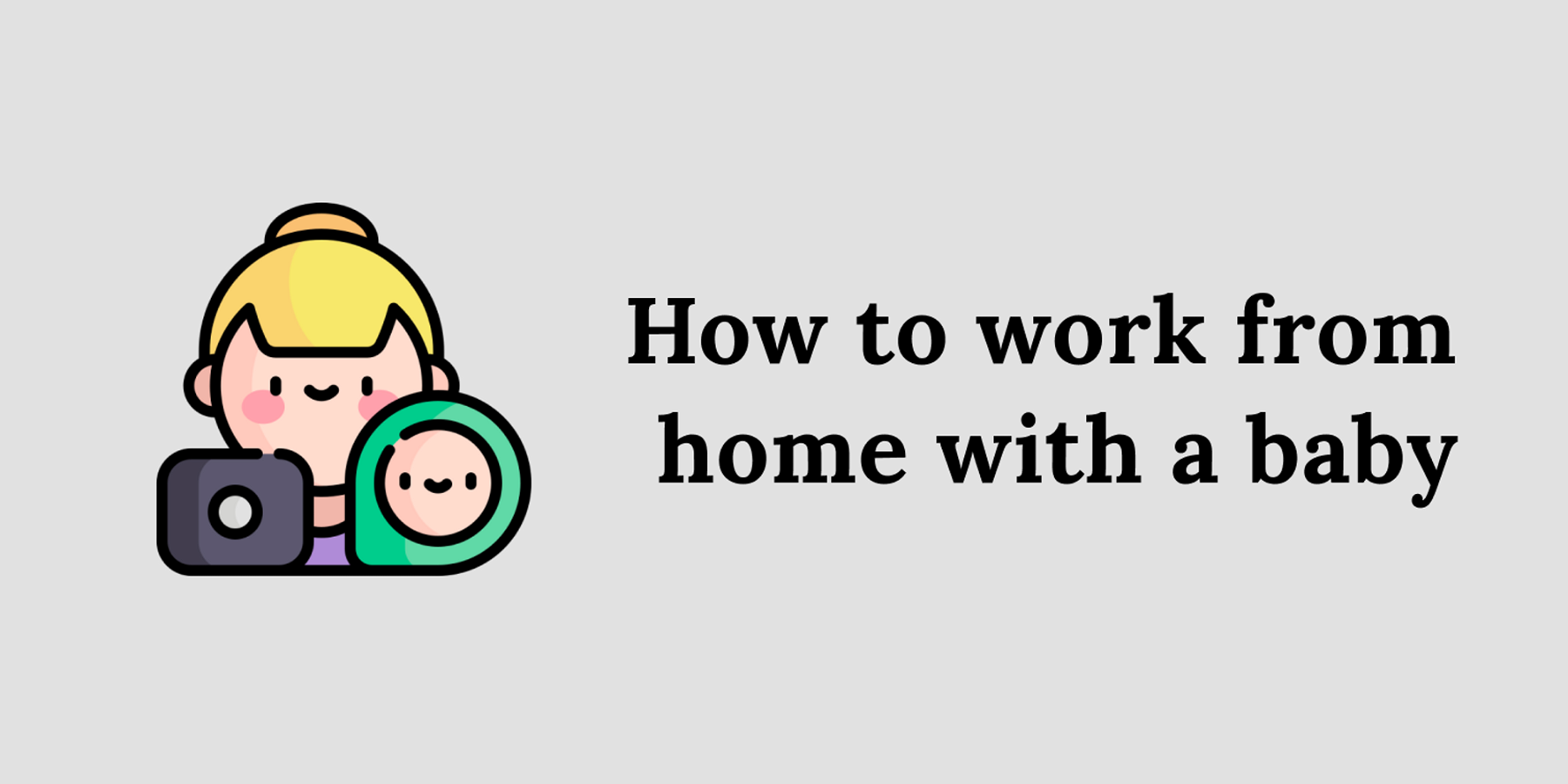 How to work from home with a baby
