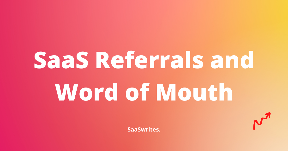 How referrals and word of mouth can help your SaaS grow? (2022)