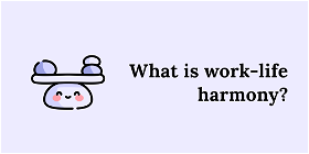 What is work-life harmony? And how to achieve it