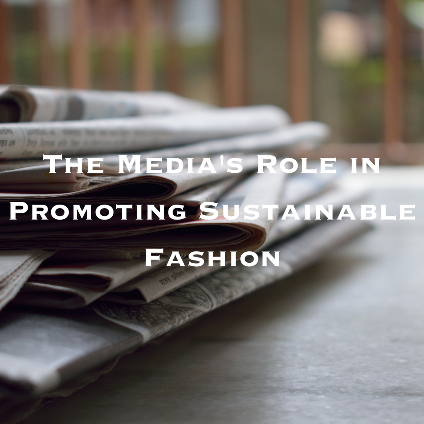 Fashioning Change: The Media's Role in Promoting Sustainable Fashion