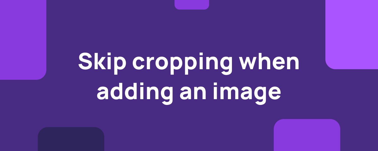 Skip cropping when adding images in Carrd