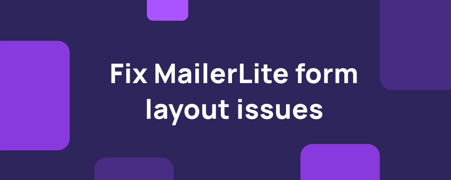 Fixing MailerLite embeded form layout issues