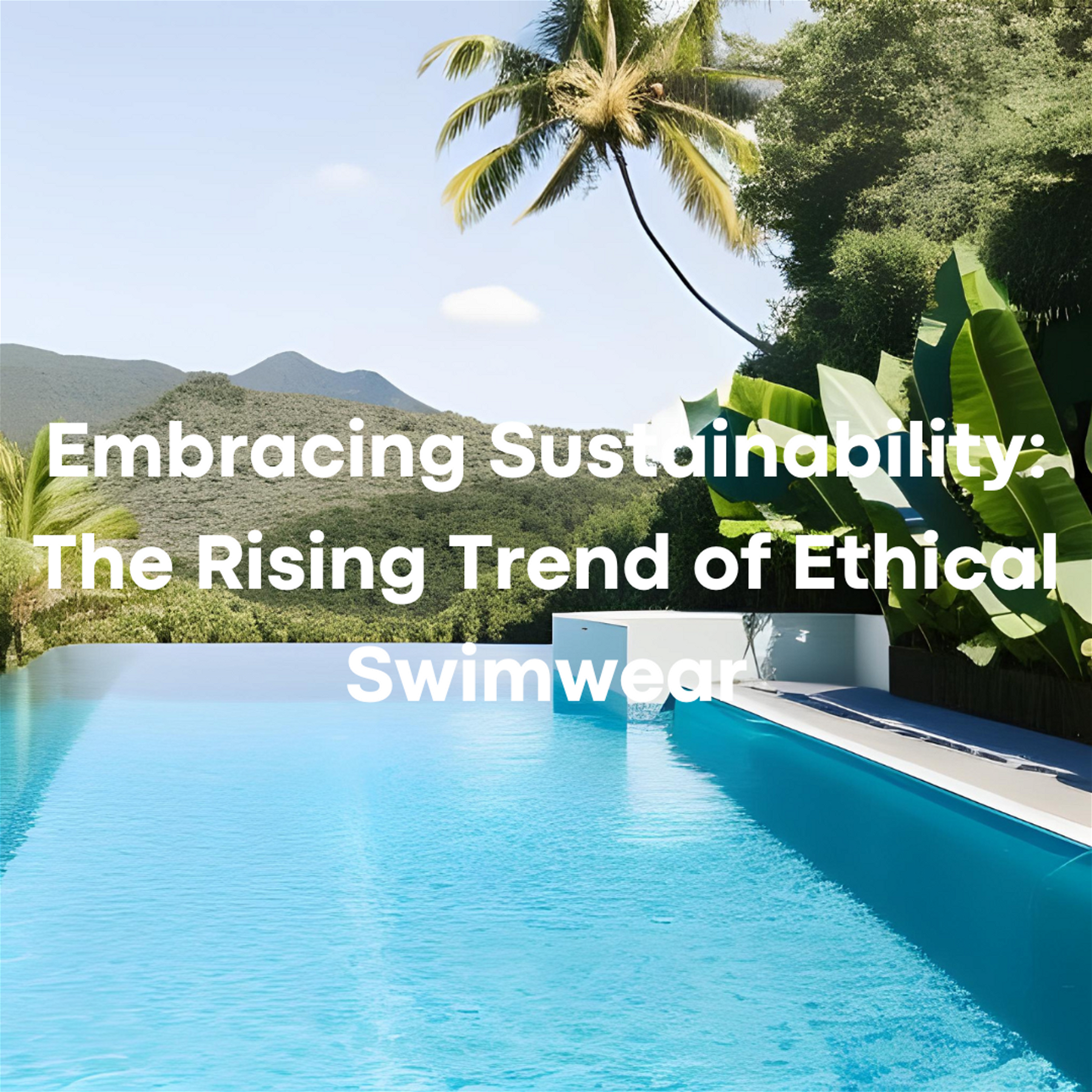Embracing Sustainability: The Rising Trend of Ethical Swimwear