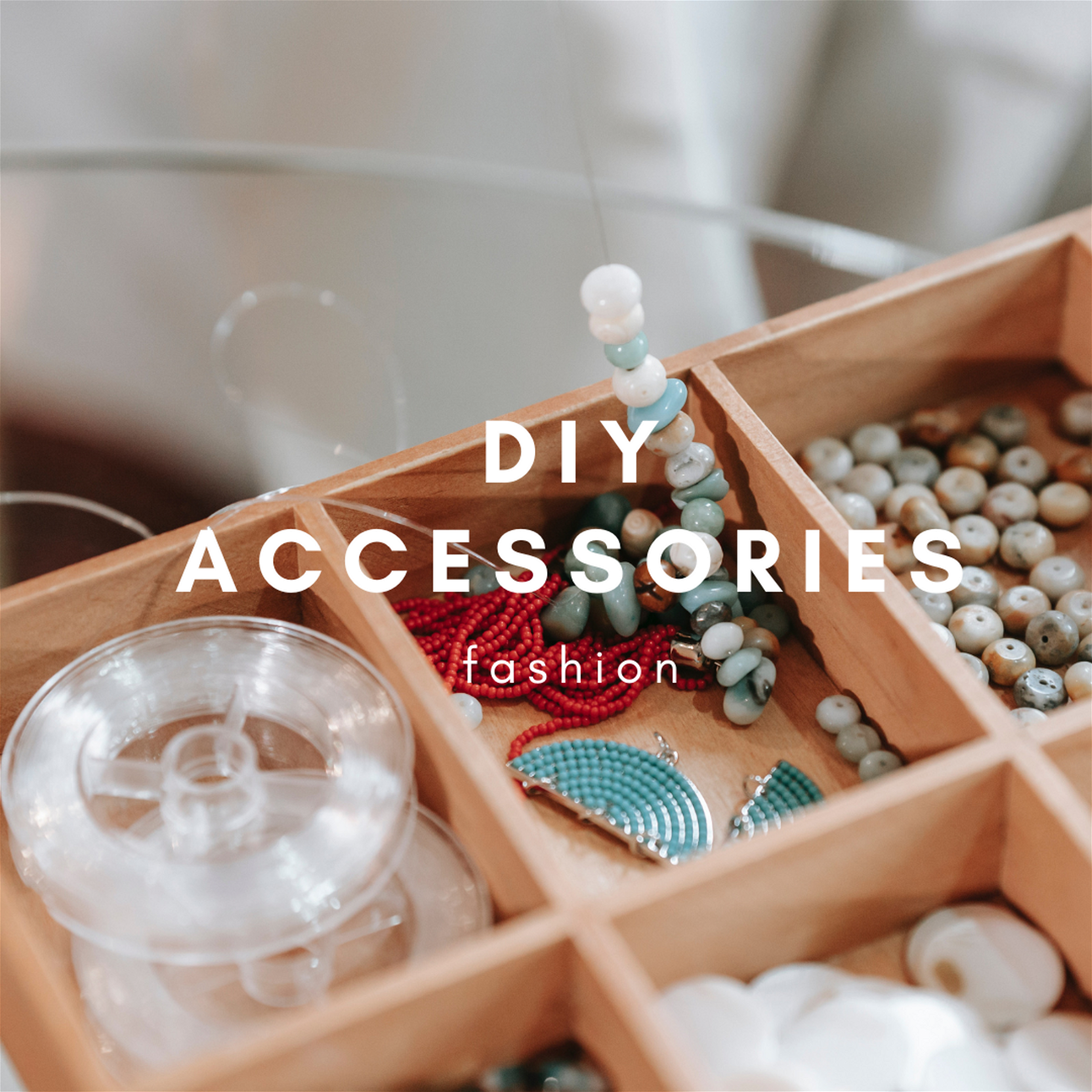 DIY Fashion Accessories: The Ultimate Guide to Personalizing Your Style