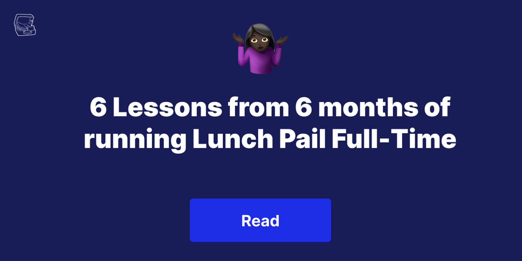 6 Lessons from 6 months of running Lunch Pail Full-Time