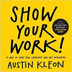 Show Your Work! by Austin Kleon: Summary, Notes & Highlights