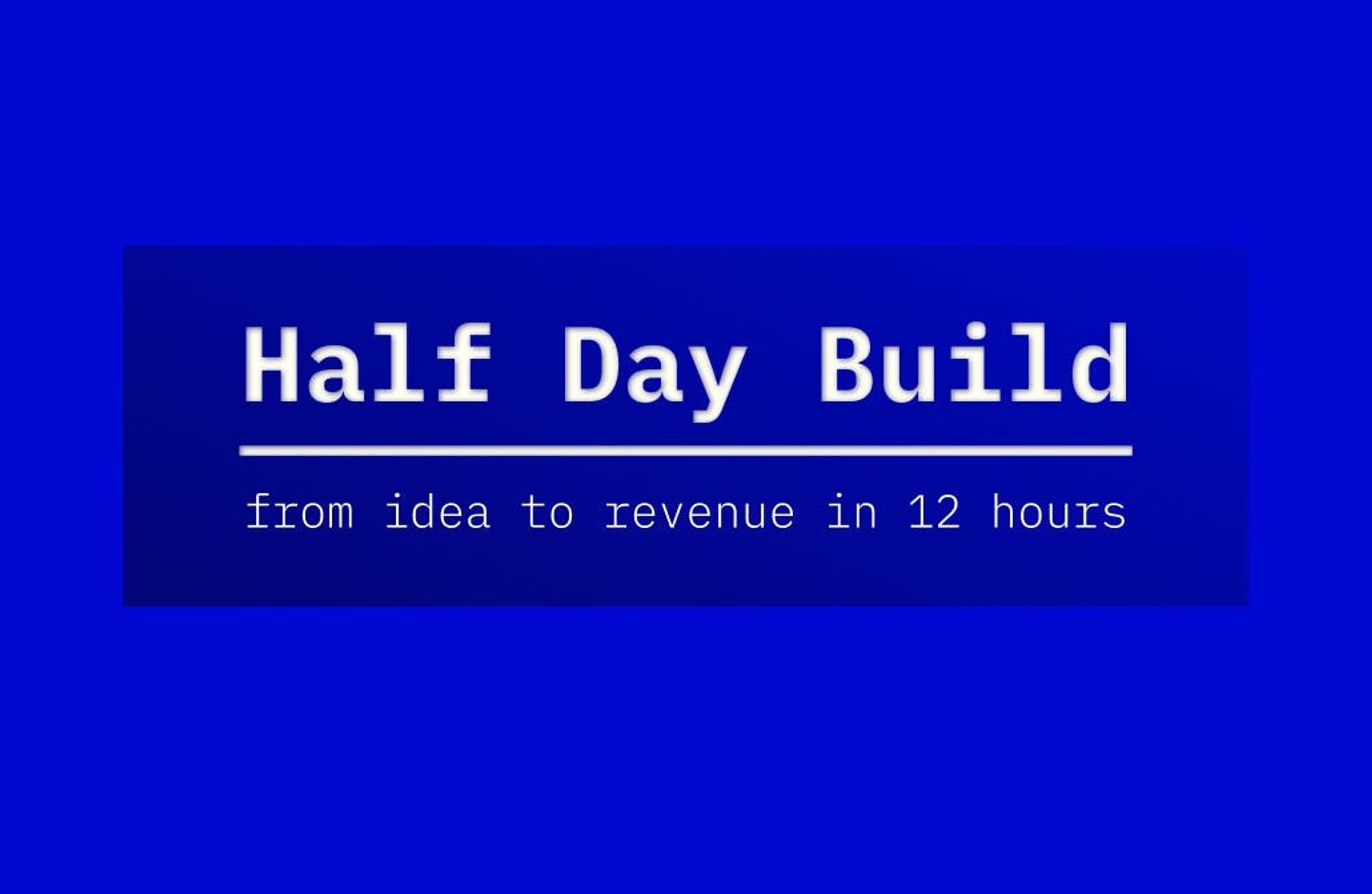 Half Day Build