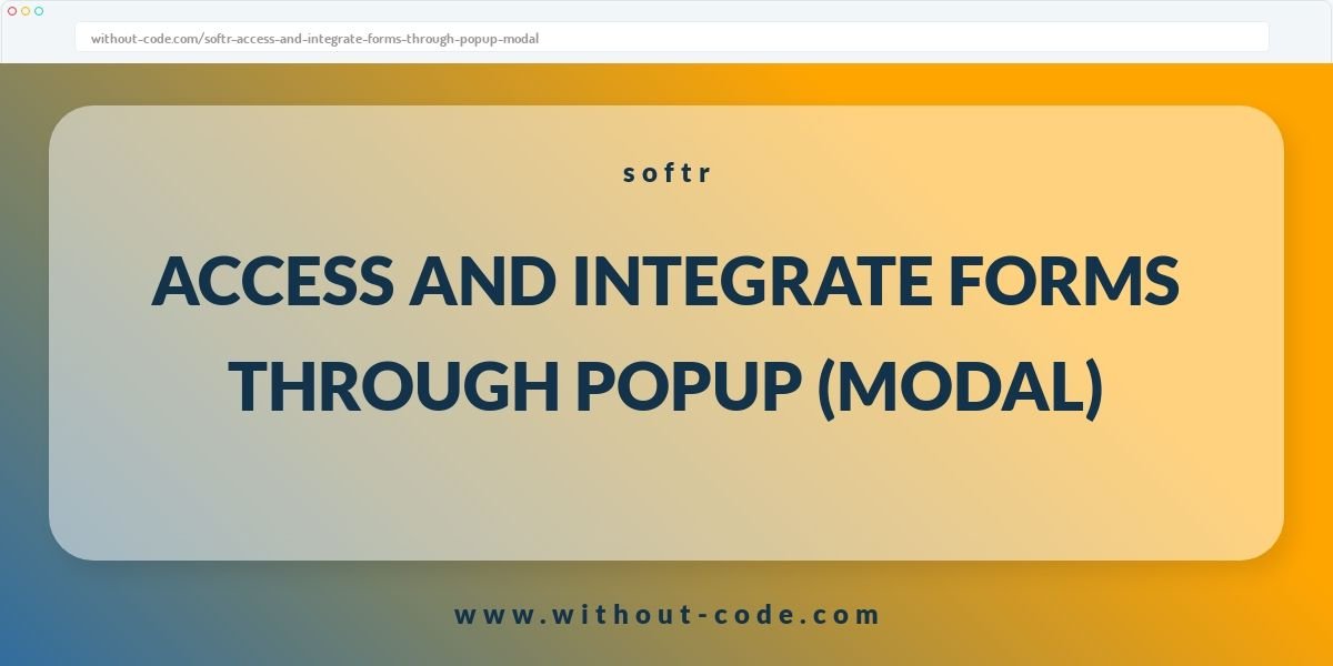 Softr tip: How to access and integrate forms through popup (modal)