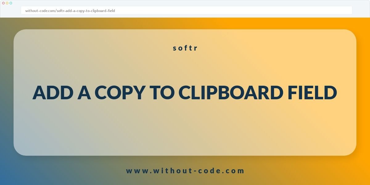 Softr tip: How to add a copy to clipboard field