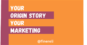 Your Origin Story - Your Marketing