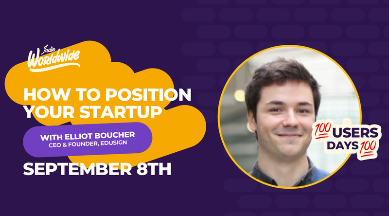 How to Position your Startup with Elliot Boucher - 100 Users 100 Days Challenge - Sep 08 | Hopin