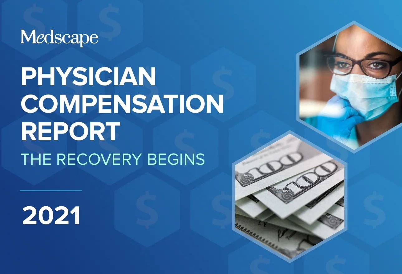 Medscape Physician Compensation Report 2021: The Recovery Begins