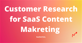 How to do Customer Research for your SaaS Content Marketing (2024)