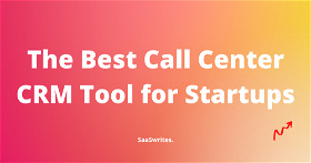 The Best Call Center CRM Tool for Startups in 2024