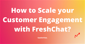 FreshChat: A Campaign to Scale Customer Engagement for Your Business (2024)