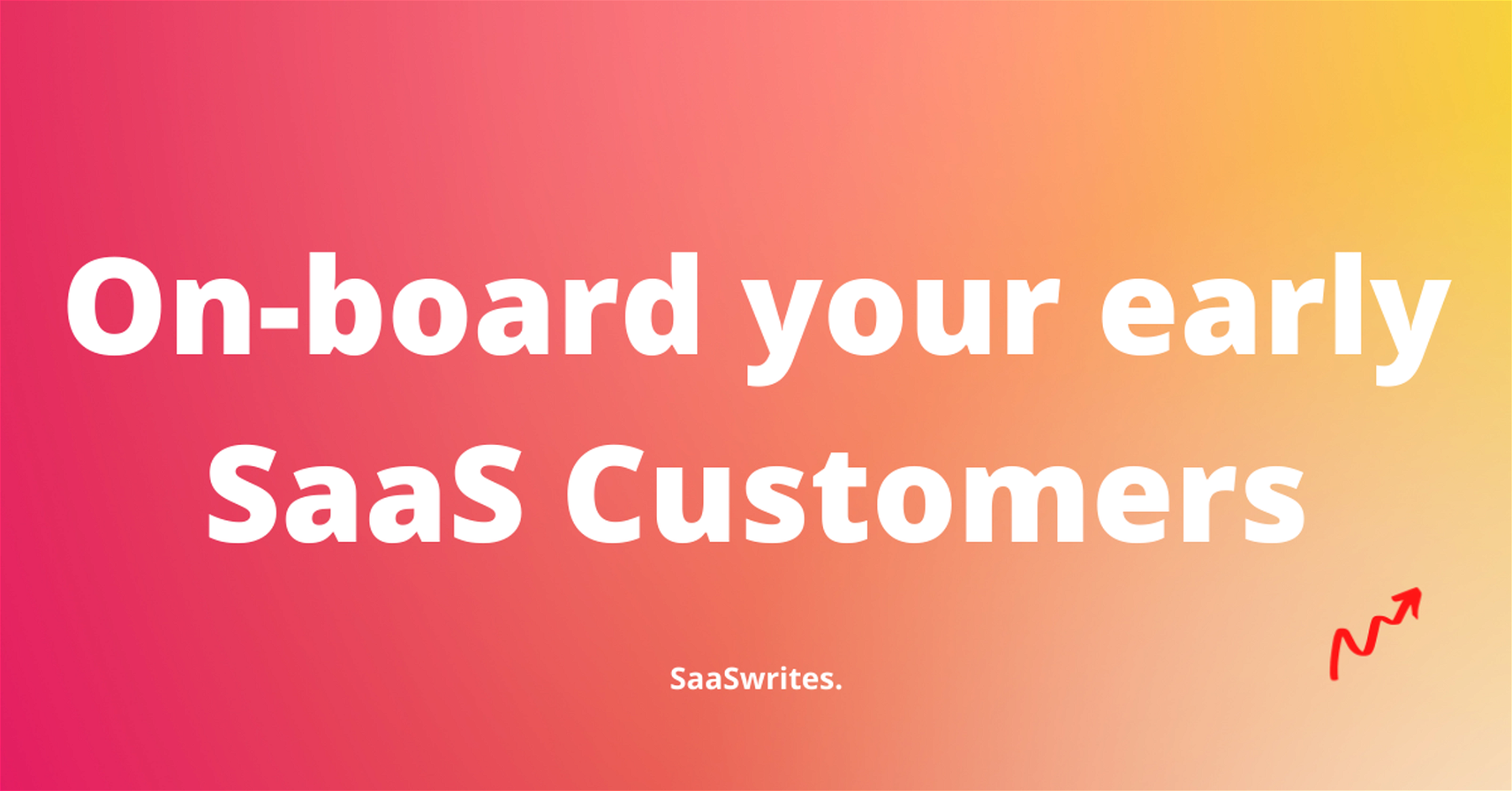 How to onboard your early-stage SaaS customers (2023)