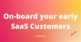 How to onboard your early-stage SaaS customers (2024)