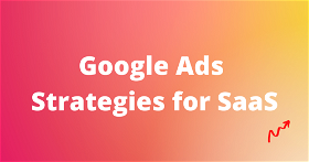 25+ Google Ads Strategies for SaaS that can bring 50X TROAS! 