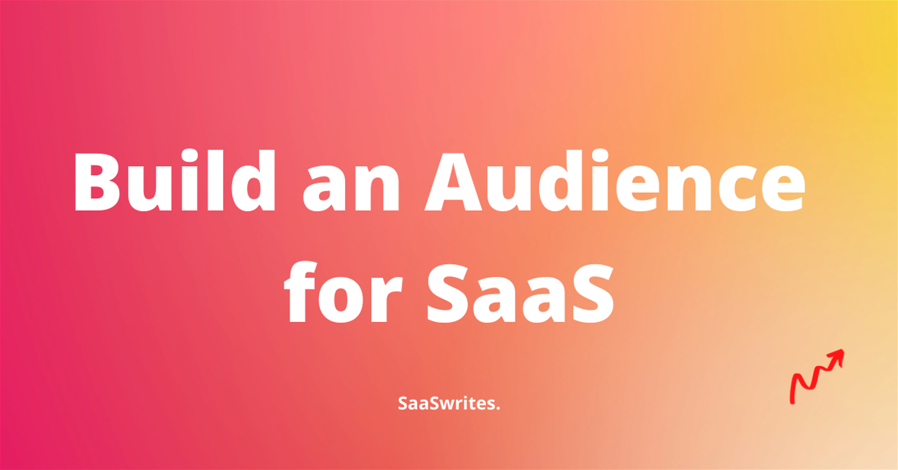 How does building an audience help your SaaS?