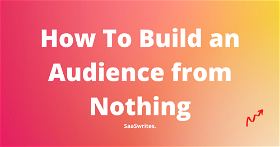 How To Build an Audience from Nothing