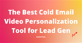 The Best Cold Email Video Personalization Tool for Lead Gen in 2024