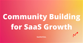 How does a Community help with your SaaS growth (2024)
