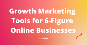 21 Marketing Tools for Growth to Run a 6-figure Online Business in 2024!