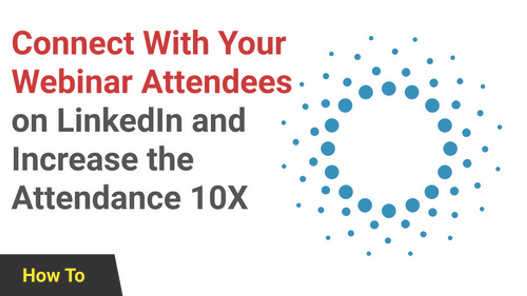 Connect With Your Webinar Attendees on LinkedIn and Increase the Attendance 10X