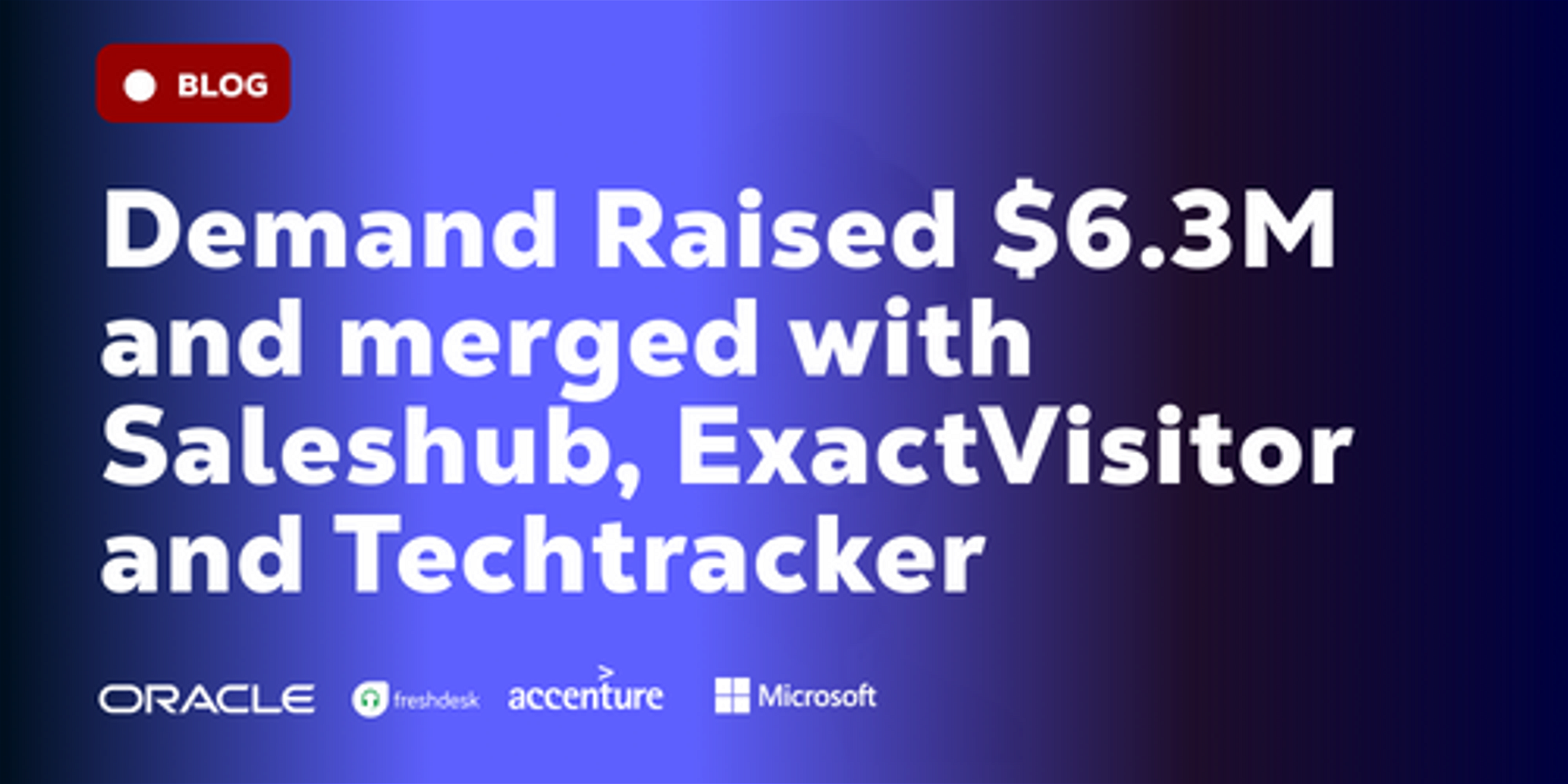 Demand Raised $6.3M and merged with Saleshub, ExactVisitor and Techtracker